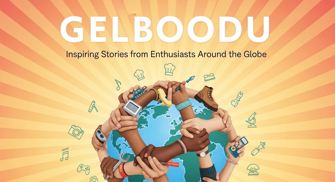 Gelboodu: Inspiring Stories from Enthusiasts Around the Globe
